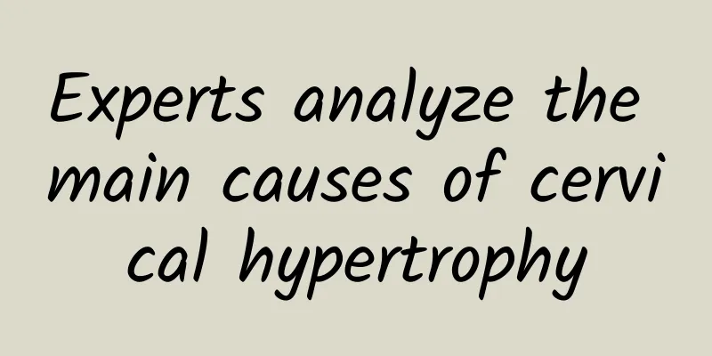 Experts analyze the main causes of cervical hypertrophy