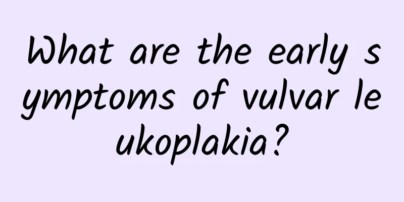 What are the early symptoms of vulvar leukoplakia?