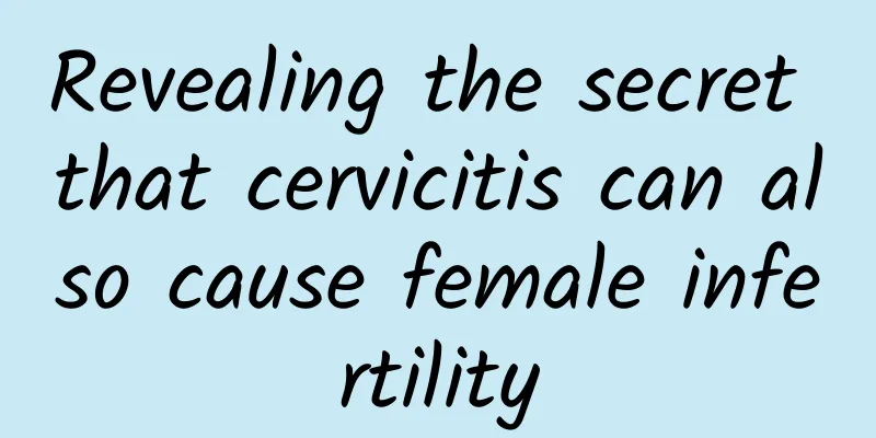 Revealing the secret that cervicitis can also cause female infertility