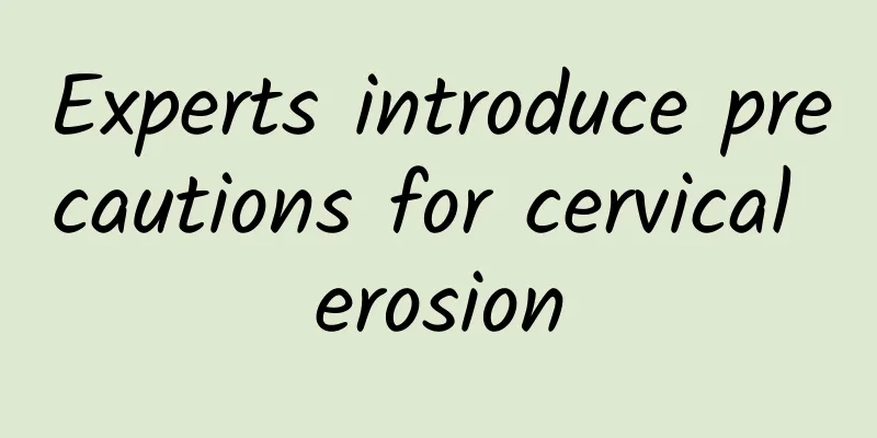 Experts introduce precautions for cervical erosion