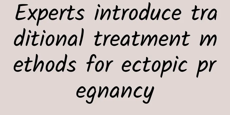 Experts introduce traditional treatment methods for ectopic pregnancy