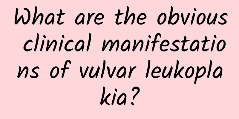 What are the obvious clinical manifestations of vulvar leukoplakia?