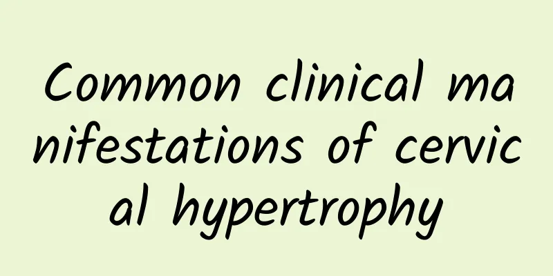 Common clinical manifestations of cervical hypertrophy