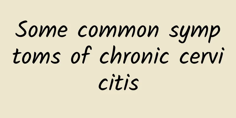 Some common symptoms of chronic cervicitis