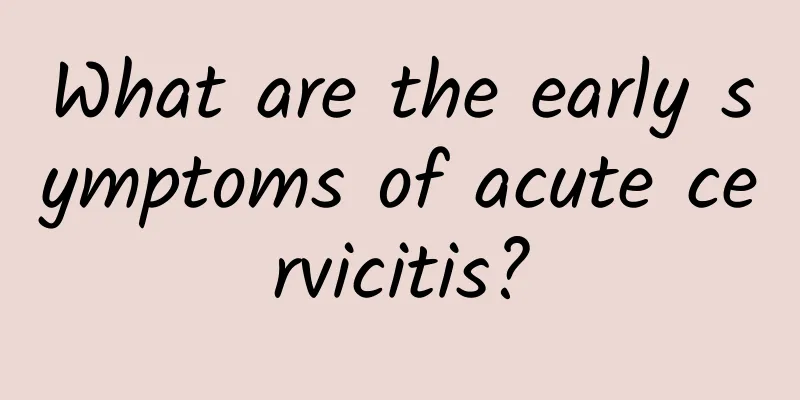 What are the early symptoms of acute cervicitis?