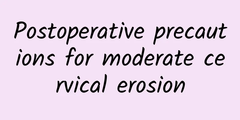 Postoperative precautions for moderate cervical erosion