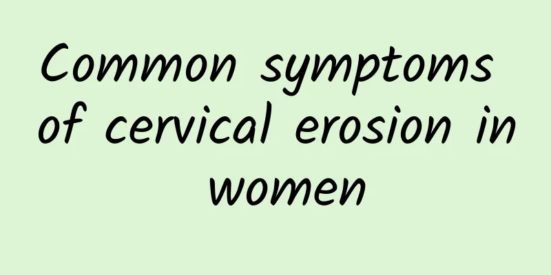 Common symptoms of cervical erosion in women