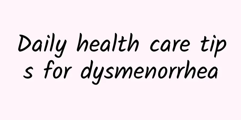Daily health care tips for dysmenorrhea