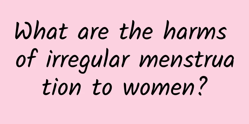 What are the harms of irregular menstruation to women?