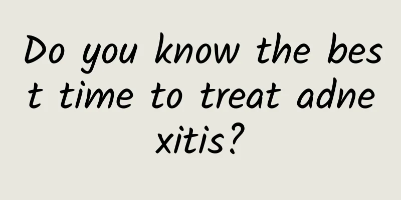 Do you know the best time to treat adnexitis?