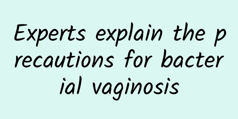 Experts explain the precautions for bacterial vaginosis