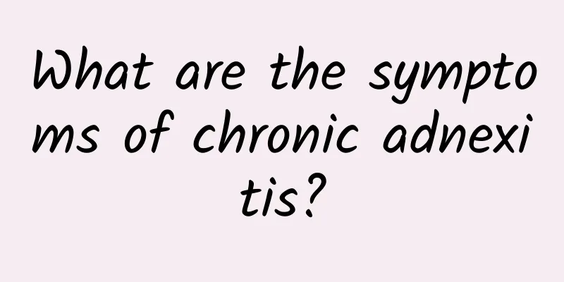 What are the symptoms of chronic adnexitis?