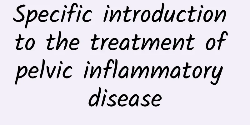 Specific introduction to the treatment of pelvic inflammatory disease