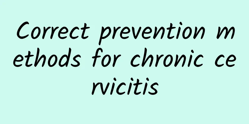 Correct prevention methods for chronic cervicitis