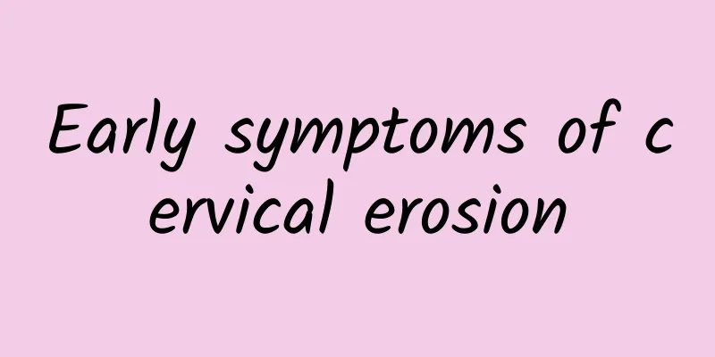 Early symptoms of cervical erosion