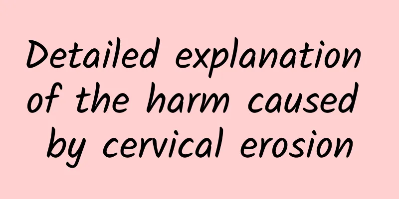 Detailed explanation of the harm caused by cervical erosion