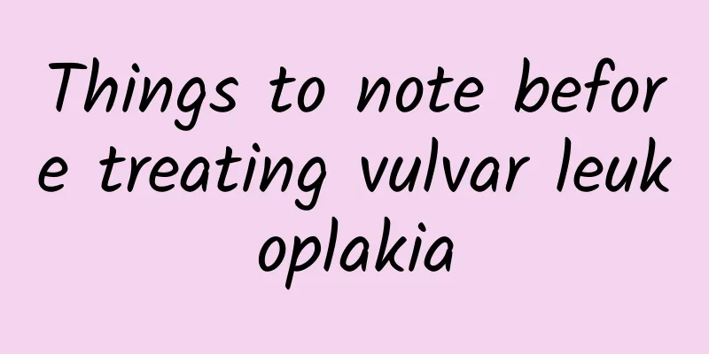 Things to note before treating vulvar leukoplakia