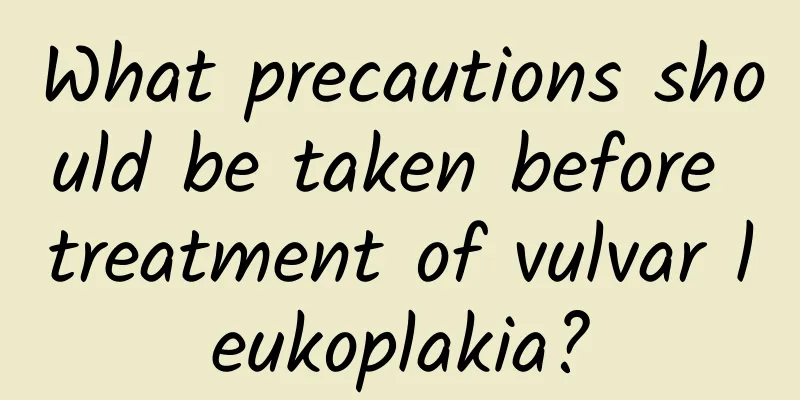 What precautions should be taken before treatment of vulvar leukoplakia?