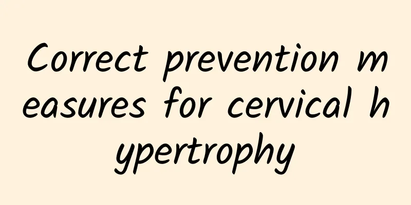 Correct prevention measures for cervical hypertrophy