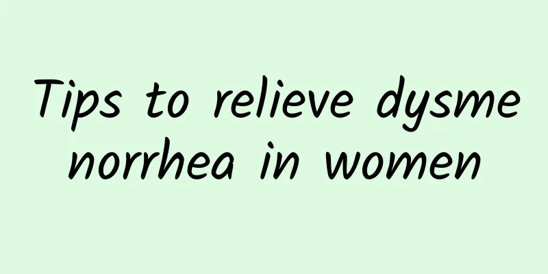 Tips to relieve dysmenorrhea in women