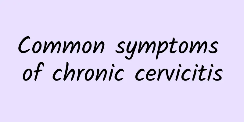 Common symptoms of chronic cervicitis