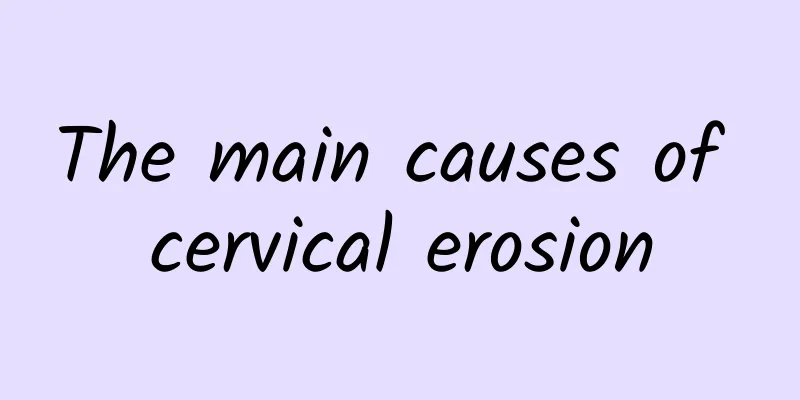 The main causes of cervical erosion