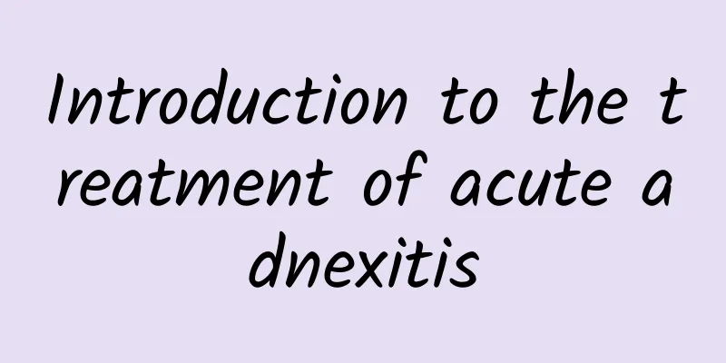 Introduction to the treatment of acute adnexitis
