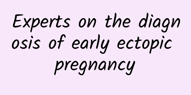 Experts on the diagnosis of early ectopic pregnancy