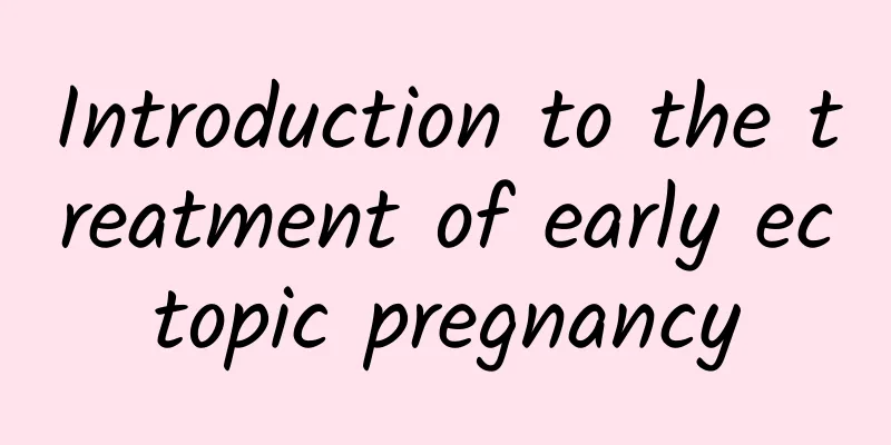 Introduction to the treatment of early ectopic pregnancy