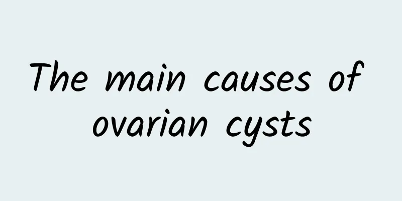 The main causes of ovarian cysts