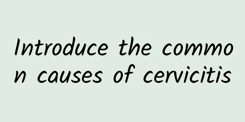 Introduce the common causes of cervicitis