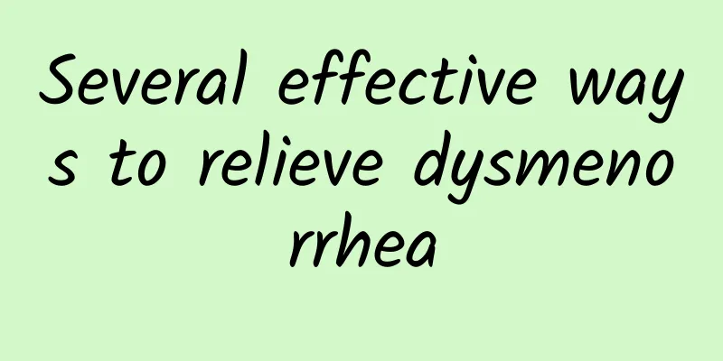 Several effective ways to relieve dysmenorrhea