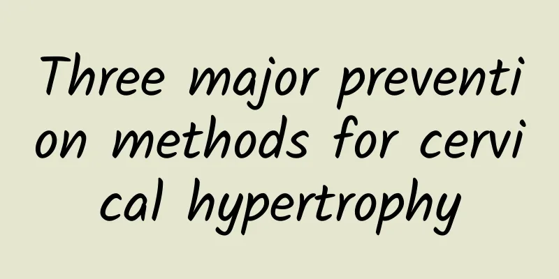 Three major prevention methods for cervical hypertrophy