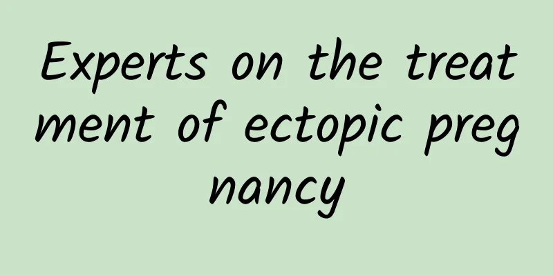 Experts on the treatment of ectopic pregnancy