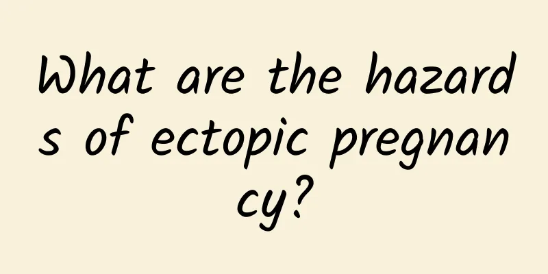 What are the hazards of ectopic pregnancy?