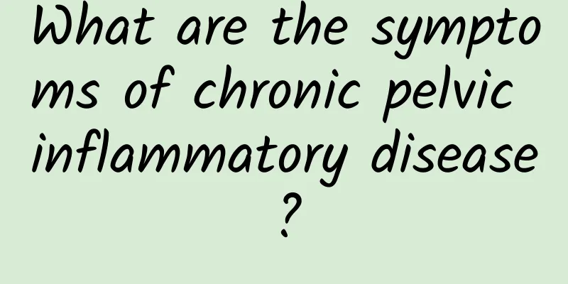 What are the symptoms of chronic pelvic inflammatory disease?