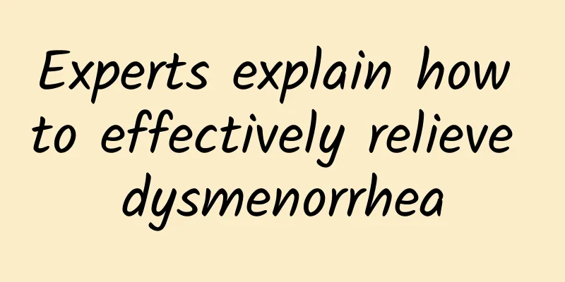 Experts explain how to effectively relieve dysmenorrhea