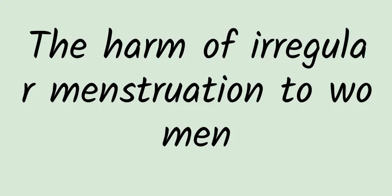 The harm of irregular menstruation to women