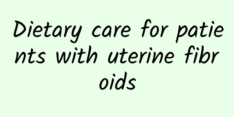 Dietary care for patients with uterine fibroids