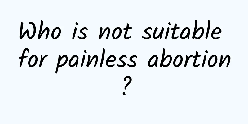 Who is not suitable for painless abortion?