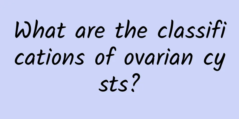 What are the classifications of ovarian cysts?