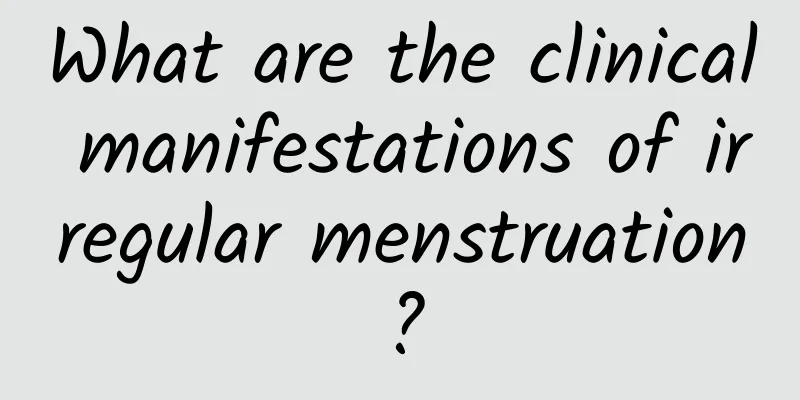 What are the clinical manifestations of irregular menstruation?