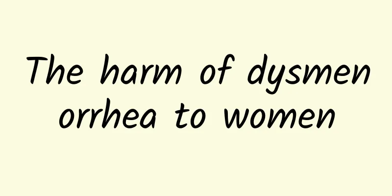 The harm of dysmenorrhea to women