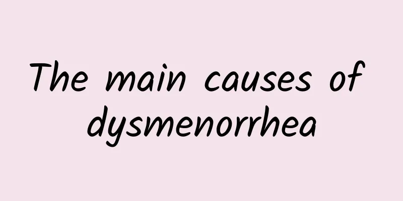 The main causes of dysmenorrhea
