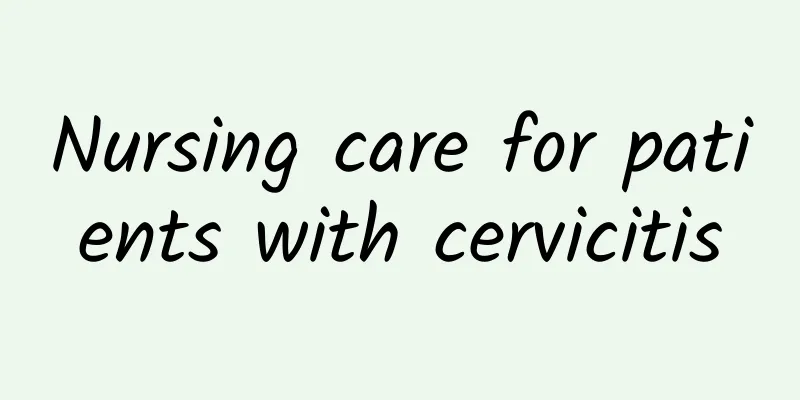 Nursing care for patients with cervicitis