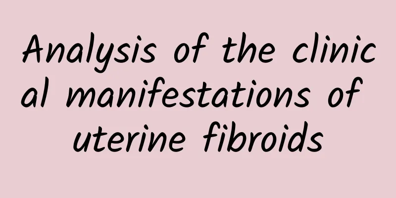 Analysis of the clinical manifestations of uterine fibroids