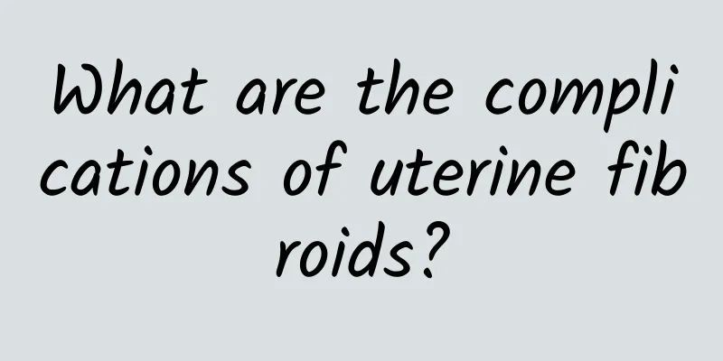 What are the complications of uterine fibroids?