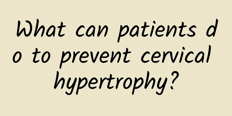 What can patients do to prevent cervical hypertrophy?