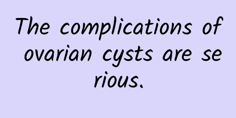 The complications of ovarian cysts are serious.