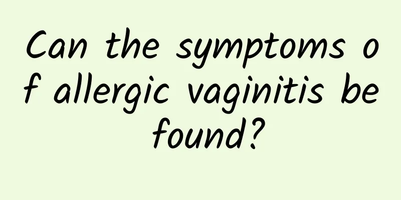 Can the symptoms of allergic vaginitis be found?
